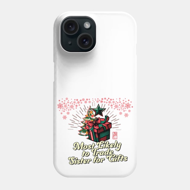 Most Likely to Trade Sister for Gifts - Family Christmas - Xmas Phone Case by ArtProjectShop