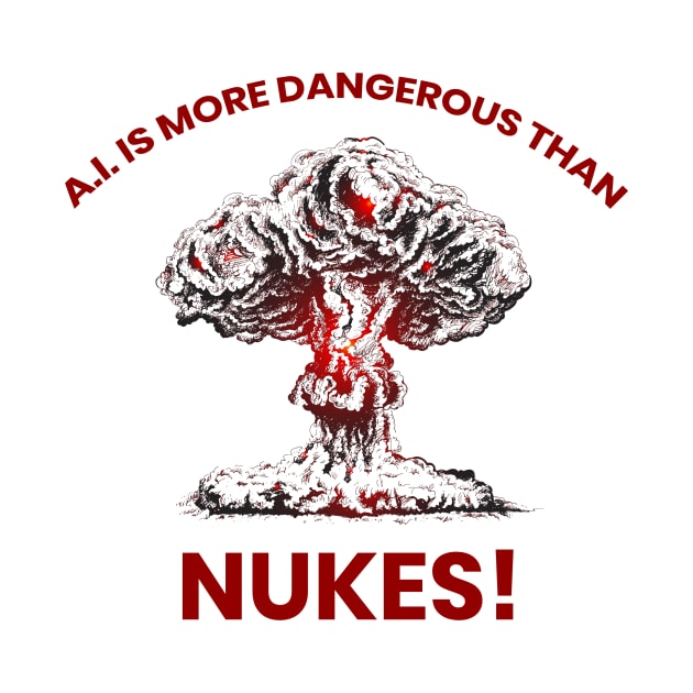 A.I. IS MORE DANGEROUS THAN NUKES by Meow Meow Cat