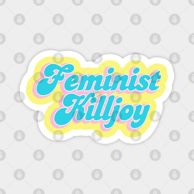 Retro 70's Typography Feminist Killjoy Cute Pastel Magnet by PeakedNThe90s