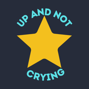 Up and Not Crying T-Shirt