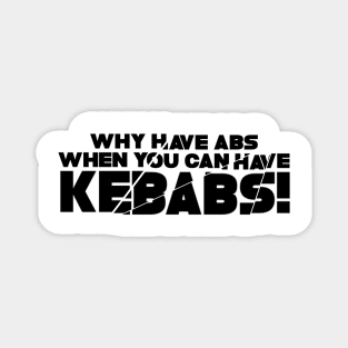 WHY HAVE ABS WHEN YOU CAN HAVE KEBABS! Magnet