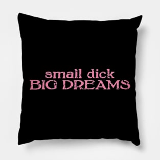 small dick big dreams pink Pillow