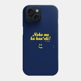 Noho me ka hau'oli! Phone Case