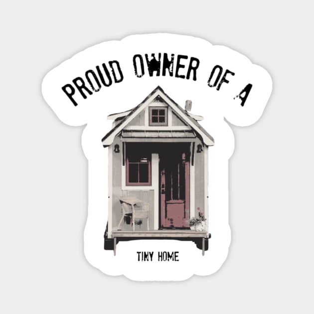 Proud Owner of A Tiny Home - Black Font Magnet by iosta