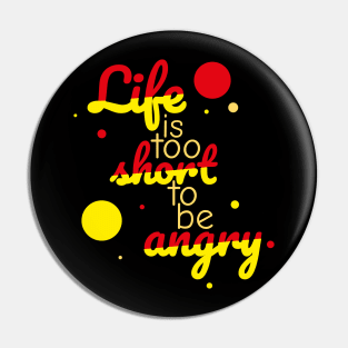 Life is too short to be angry - red Pin