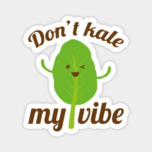 Don’t Kale My Vibe Magnet