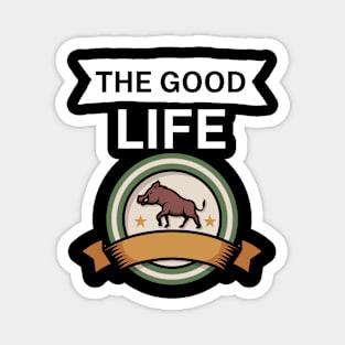 The good life Magnet