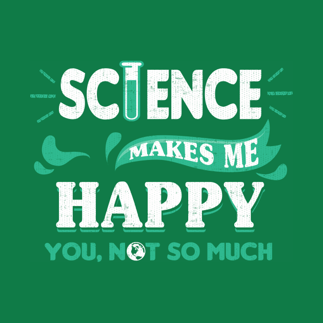 Discover Science Makes Me Happy - Science - T-Shirt