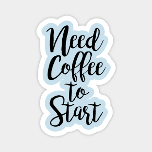 Need Coffee to Start Magnet