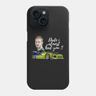 Dude I almost had you, Paul walker's eclipse Phone Case