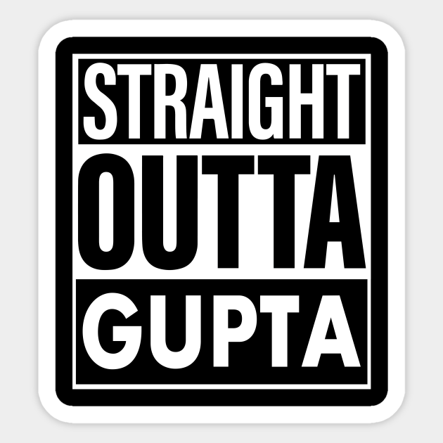 Gupta Name Straight Outta Gupta - Gupta - Sticker | TeePublic