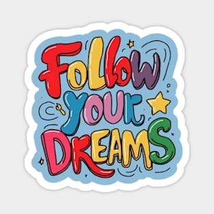 Follow Your Dreams Magnet