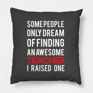 Awesome Teacher Pillow - Some People Only Dream by Talha D