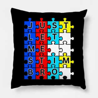 JUST LET ME STIM BRO! AUTISM AWARENESS Pillow