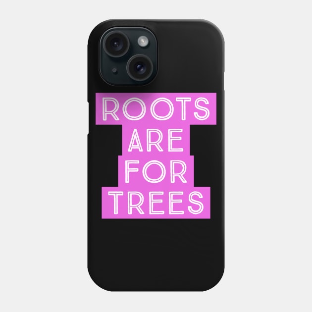 Roots are for Trees Phone Case by madeinchorley