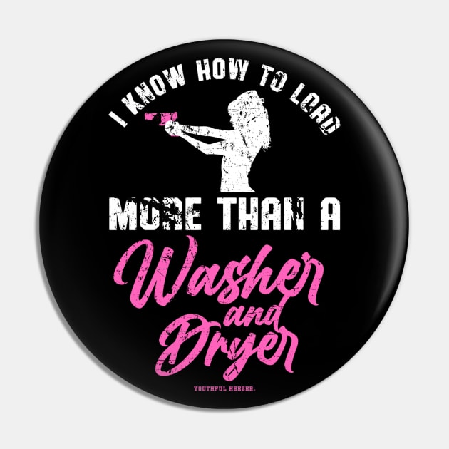 I Know How To Load More Than A Washer And Dryer Pin by YouthfulGeezer