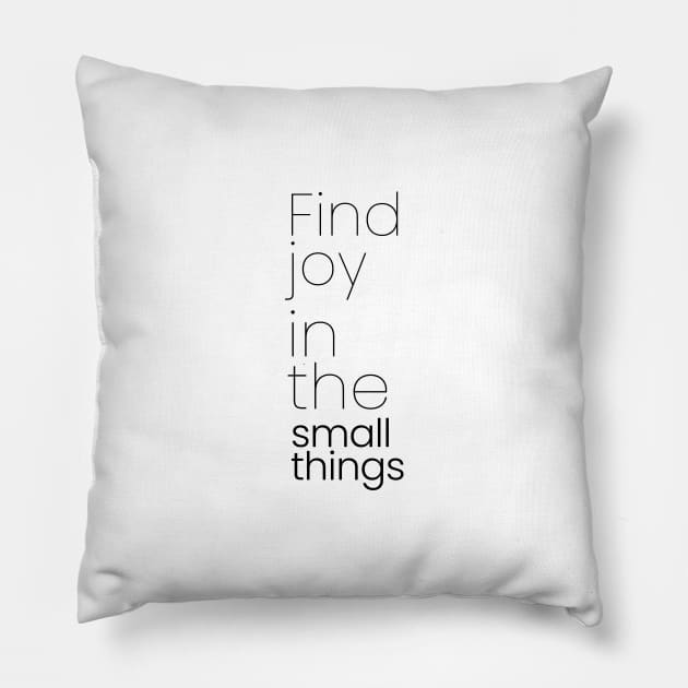 Find joy in the small things Pillow by hsf