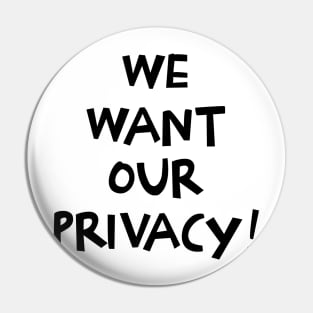 We want our privacy Pin