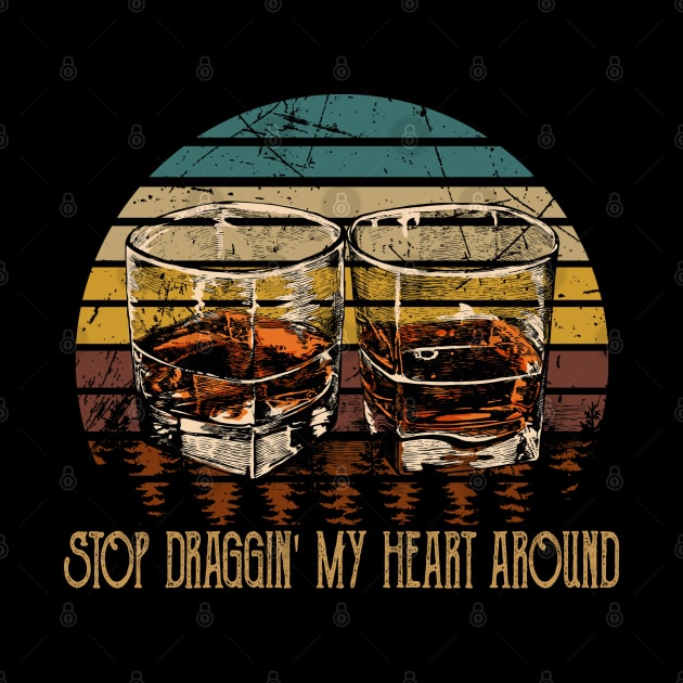 Stop Draggin' My Heart Around Quotes Music Whiskey Cups by Creative feather