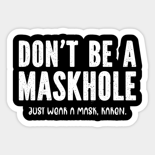 Don't Be A Maskhole Just Wear A Mask Karen Funny Meme - Dont Be A Maskhole Karen - Sticker