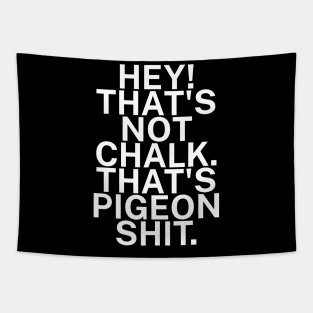 Hey Thats not chalk Thats pigeon shit Tapestry