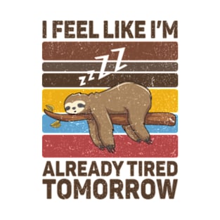 I Feel Like I'm Already Tired Tomorrow T-Shirt