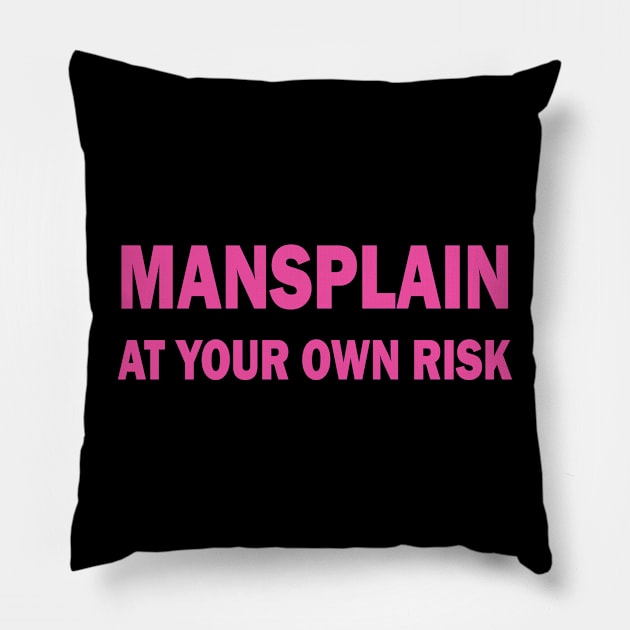 Mansplain at your own risk Pillow by valentinahramov