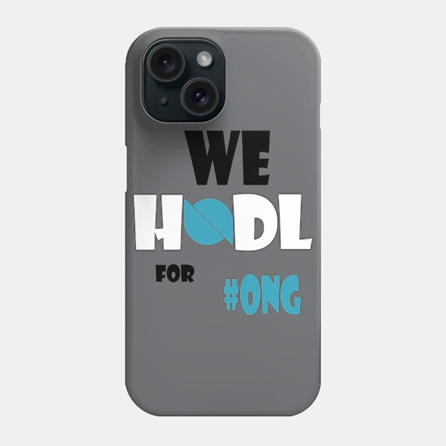"We HODL for #ONG" Phone Case by CryptoDeity