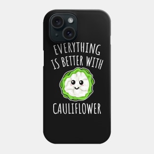 Everything Is Better With Cauliflower Phone Case