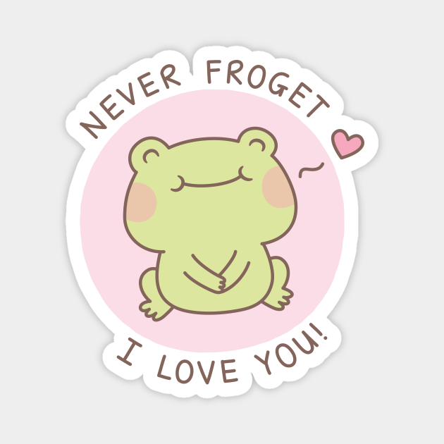 Cute Frog Never Froget I Love You Love Pun Cute Frog TeePublic