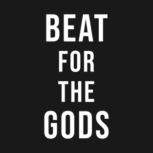 Beat For The Gods T-Shirt