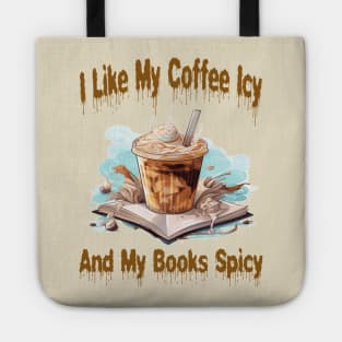 I like my coffee icy and my books spicy Tote