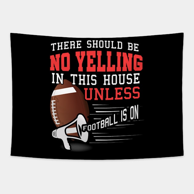 There Should No Yelling In House Unless Football Is On Design Tapestry by 4Craig