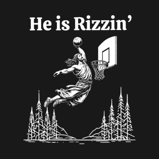 He Is Rizzin Funny Jesus Meme He Is Rizzen T-Shirt
