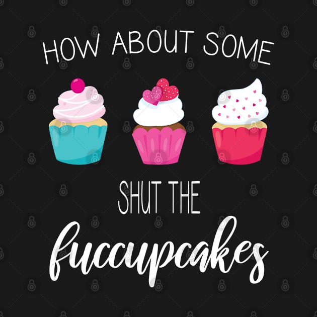 Funny Shut Up Cupcakes Gift for Women by JPDesigns