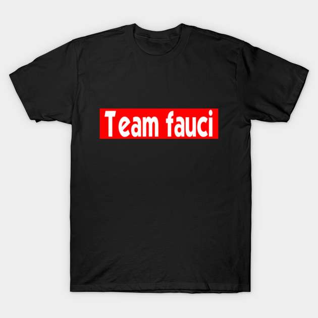 Discover Team fauci - Team Fauci - T-Shirt