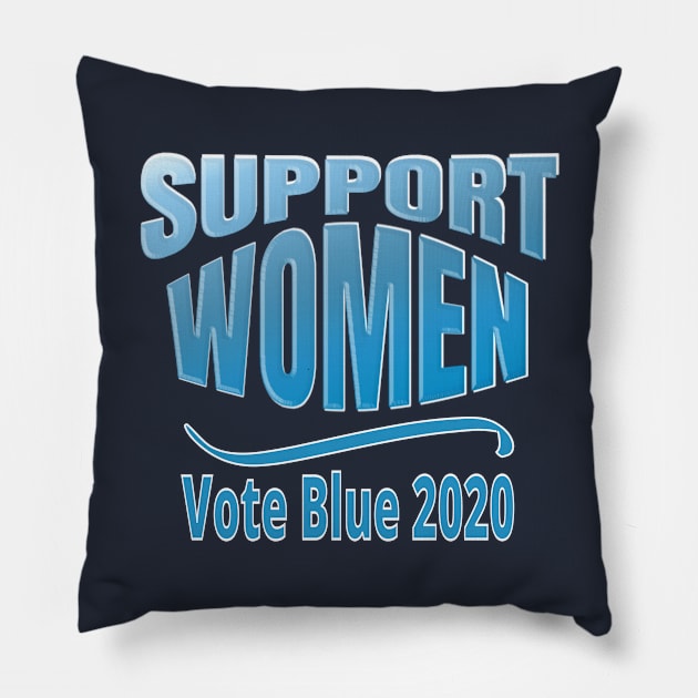 SUPPORT WOMEN: Vote Blue 2020 Pro-Feminist Pillow by eezeeteez