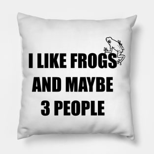 Funny design saying I like Frogs And Maybe 3 People, Frogs Lovers Pillow