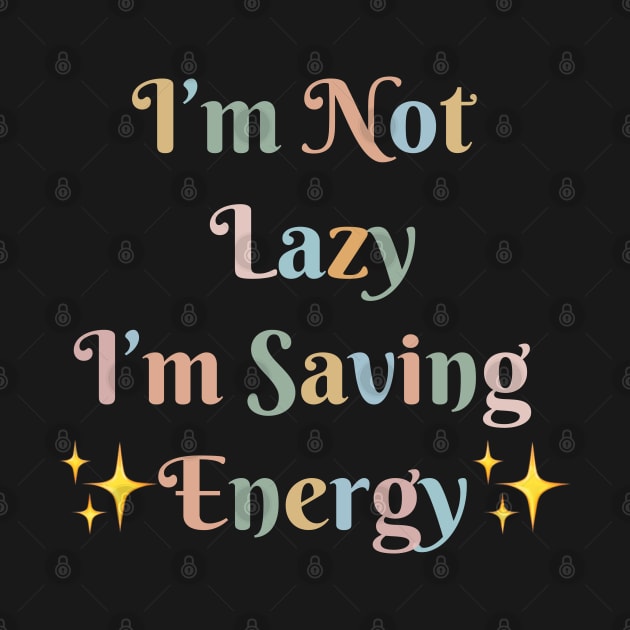 "I'm Not Lazy, I'm Saving Energy" by MitsuiT