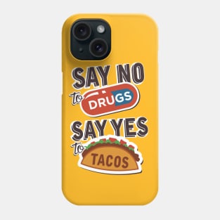 Say no to drugs say yes to tacos Phone Case