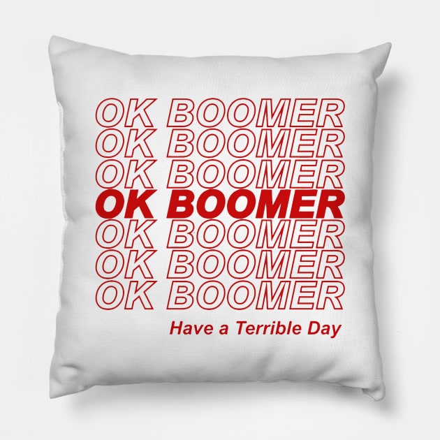 OK BOOMER Have a Terrible Day Pillow by stewardcolin34