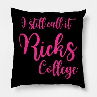 I Still Call it Ricks College Rexburg Idaho Pillow