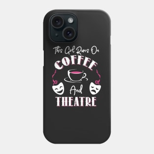 This Girl Runs On Coffee and Theatre Phone Case