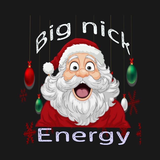 big nick energy  santa christmas by Vitarisa Tees