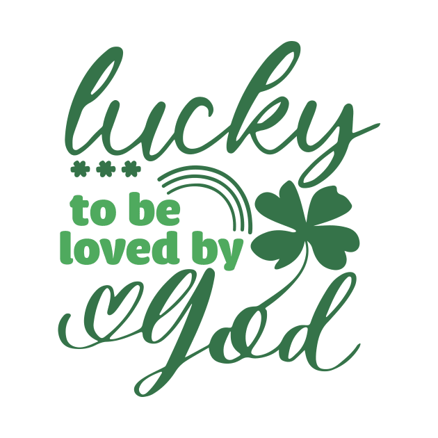 Lucky To Be Loved By God Christian St Ptrick's Day by RobertBowmanArt