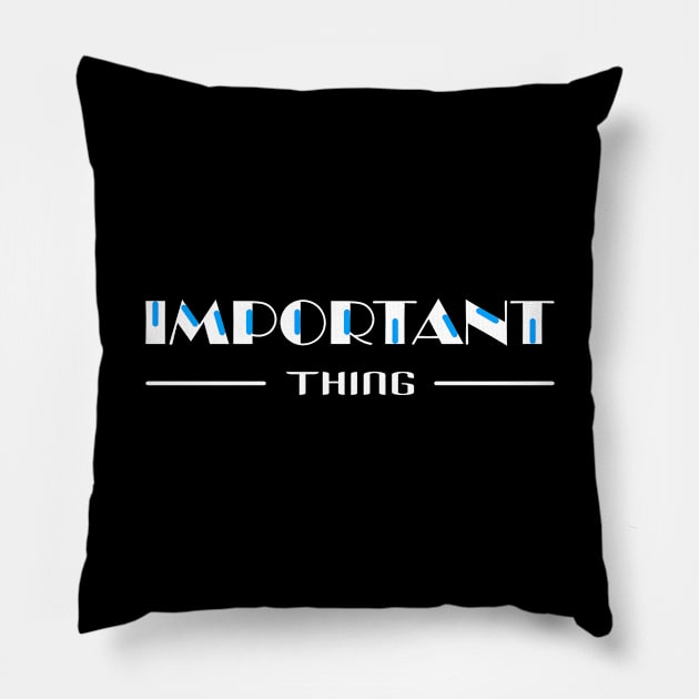 13 - IMPORTANT THING Pillow by SanTees