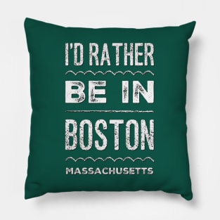 I'd rather be in Boston Massachusetts Cute Vacation Holiday Boston Ma trip Pillow