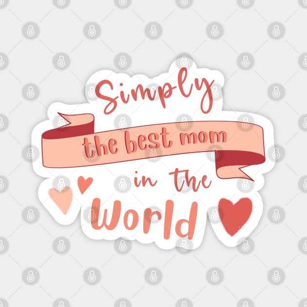 Simply The Best Mom In The World. Mothers Day Magnet by BoogieCreates