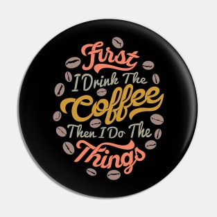 First I drink the coffee then I do the things Pin