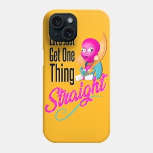 Let’s Just Get One Thing Straight Phone Case